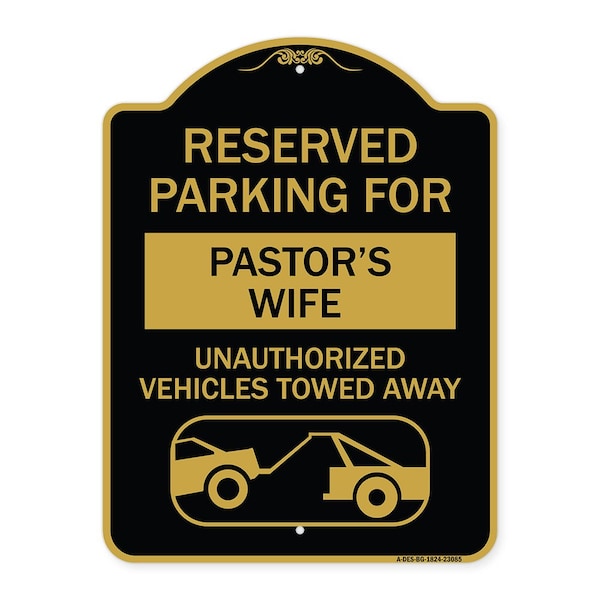 Reserved Parking for Pastors Wife Unauthorized Vehicles Towed Away Alum, 18" x 24", BG-1824-23085
